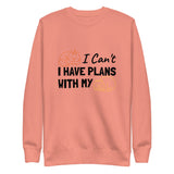 I have Plans with my Cat Sweatshirt